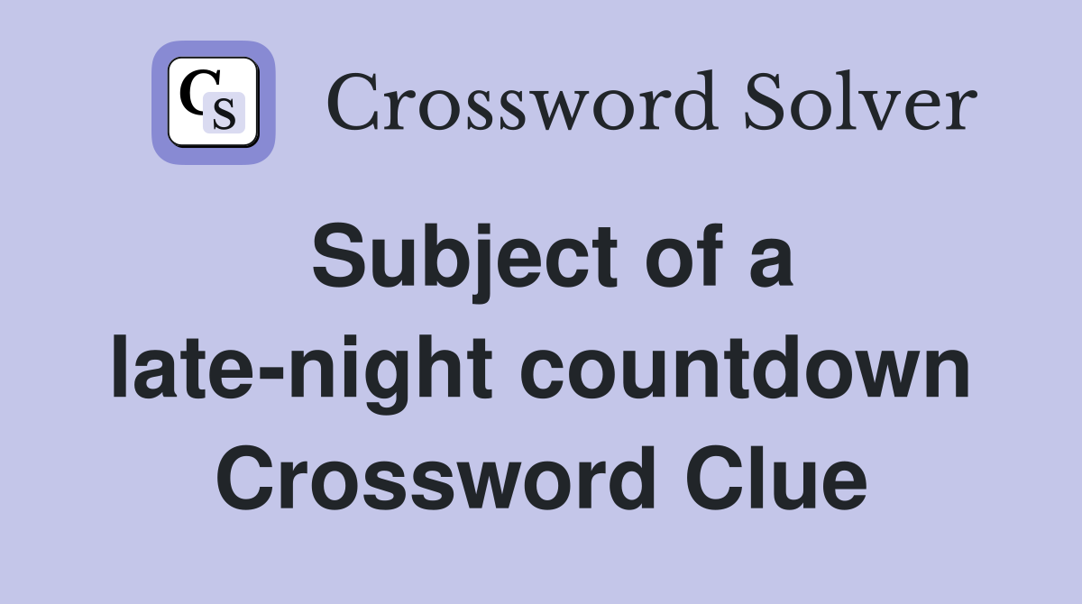 Subject of a latenight countdown Crossword Clue Answers Crossword